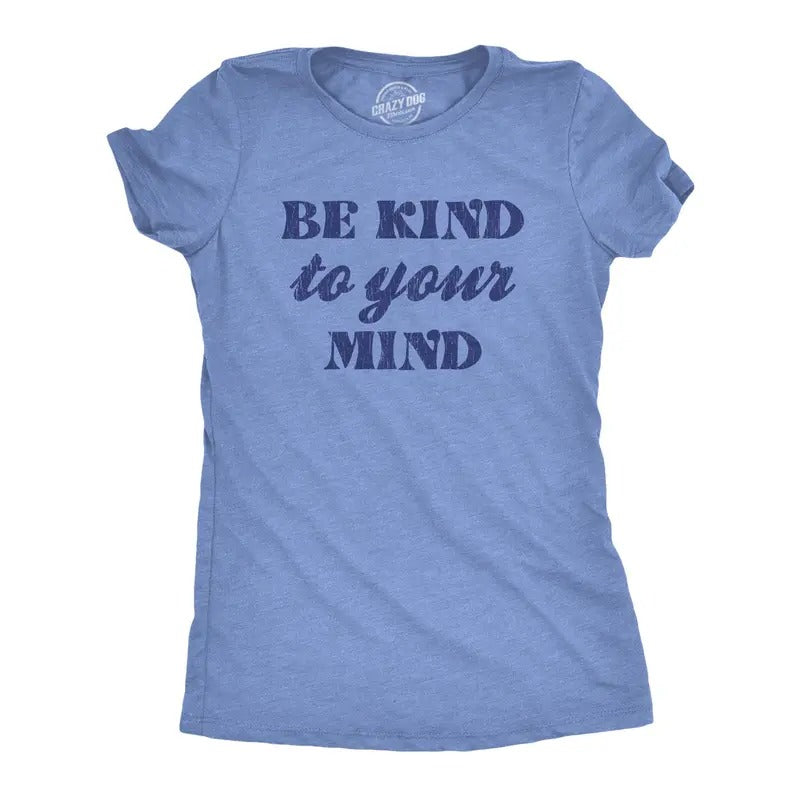 Womens Be Kind To Your Mind Tshirt Funny Self Care Positivity Cute Graphic Tee Hoodie, Sweatshirt | UrbanDripWear.com