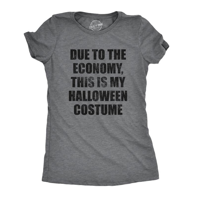 Womens Due to The Economy This Is My Halloween Costume T Shirt Funny Literal Party Novelty Graphic Tee Funny Womens T...