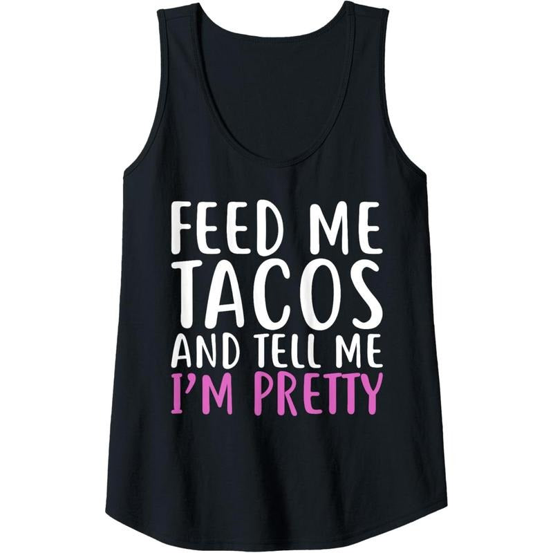 Womens Feed Me Tacos And Tell Me I'M Pretty Shirt For Food Lovers Tank Top Made in USA Hoodie, Sweatshirt | UrbanDripWear.com