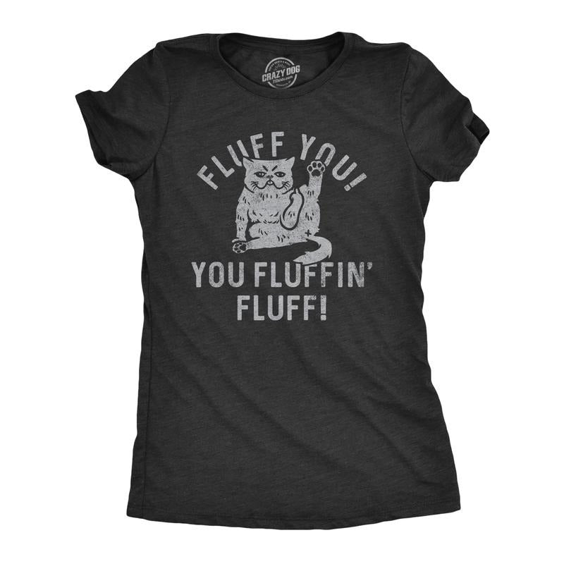 Womens Fluff You You Fluffin Fluff T Shirt Funny Swearing Cursing Kitty Joke Tee For Ladies Funny Womens T Shirts Cute...