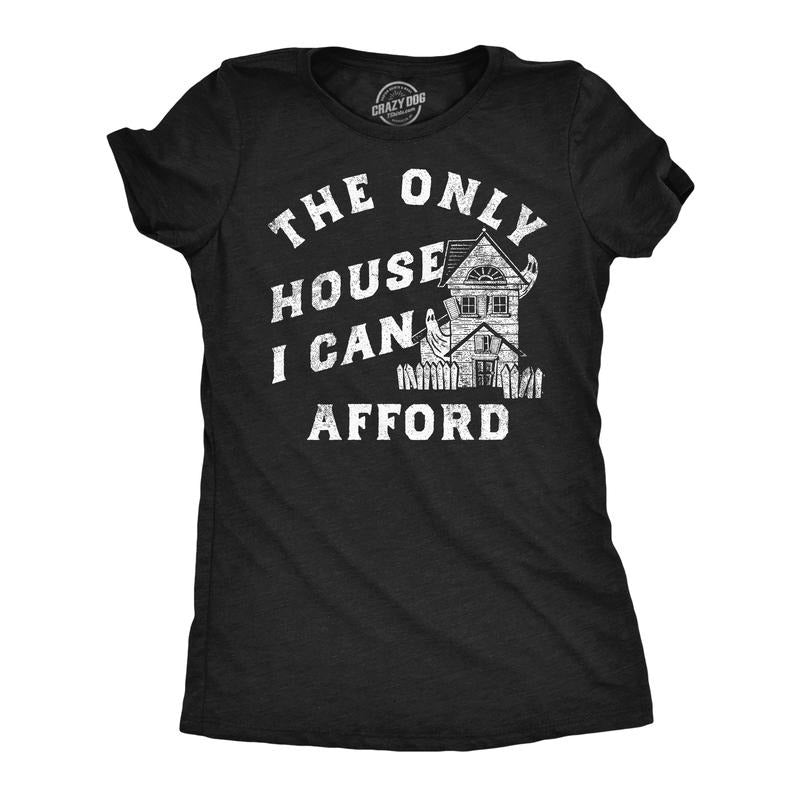 Womens Funny T Shirt The Only House I Can Afford Sarcastic Haunted House Graphic Tee for Ladies Funny Womens T Shirts...