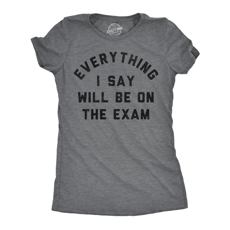 Womens Funny T Shirts Everything I Say Will Be On The Exam Sarcastic Teacher Graphic Novelty Tee For Ladies Funny Womens...
