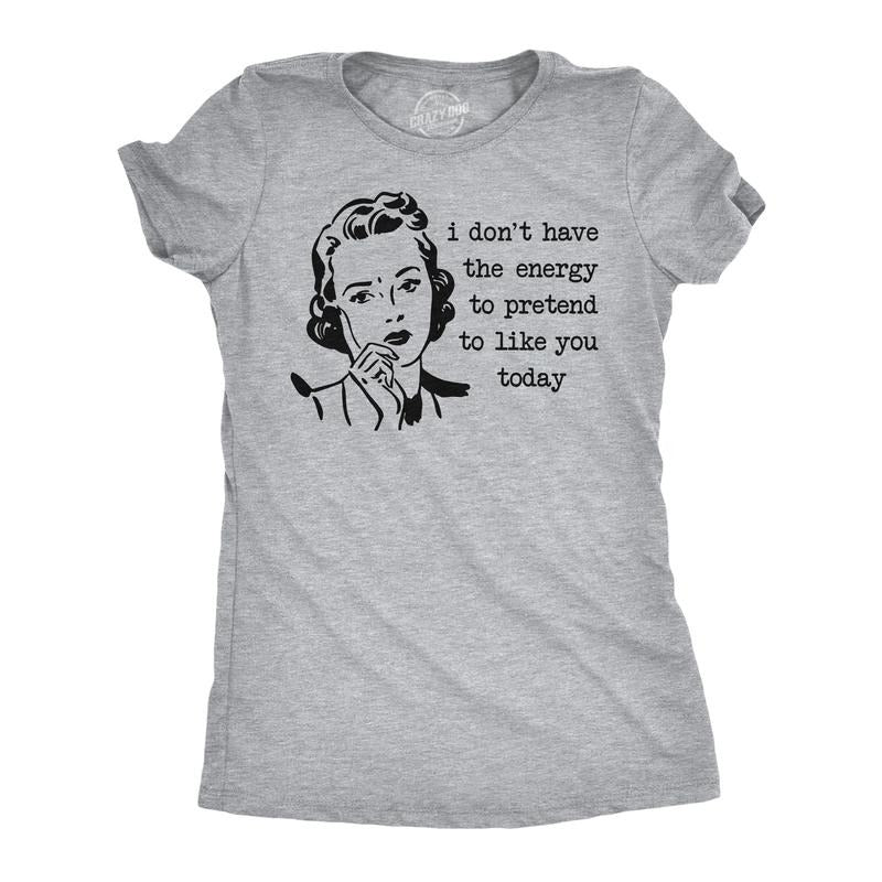 Womens Funny T Shirts I Don't Have The Energy to Pretend to Like You Today Sarcastic Tee for Ladies Funny Womens T Shirts...