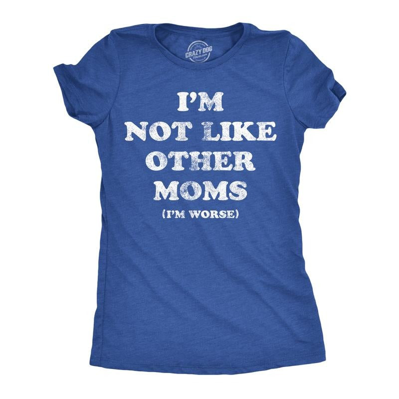 Womens Funny T Shirts Im Not Like Other Moms Im Worse Sarcastic Mothers Day Tee For Ladies Funny Womens T Shirts Cute...