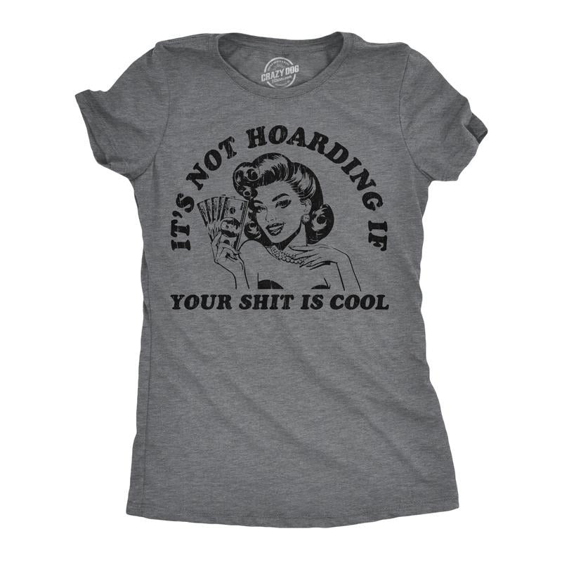 Womens Funny T Shirts Its Not Hoarding If Your Shit Is Cool Sarcastic Graphic Novelty Tee For Ladies Funny Womens T...