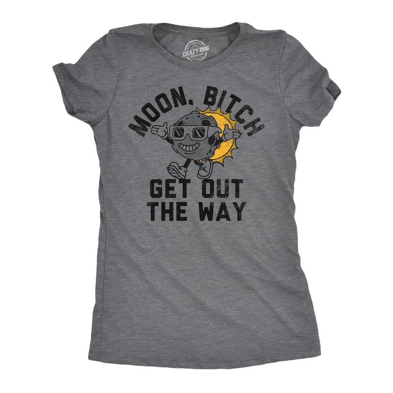 Womens Funny T Shirts Moon Bitch Get Out The Way Sarcastic Solar Eclipse Tee For Ladies Hoodie, Sweatshirt