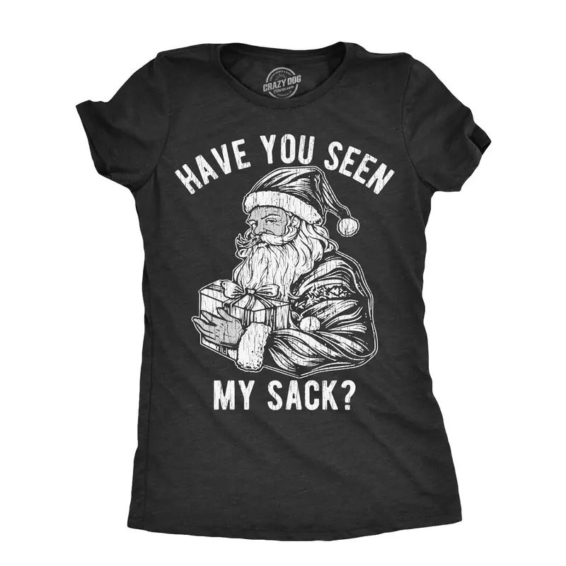 Womens Have You Seen My Sack T Shirt Funny Xmas Santa Claus Adult Sex Joke Tee For Ladies Hoodie, Sweatshirt