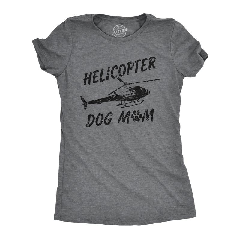 Womens Helicopter Dog Mom T Shirt Funny Sarcastic Chopper Graphic Puppy Momma Novelty Tee For Ladies Funny Womens T...