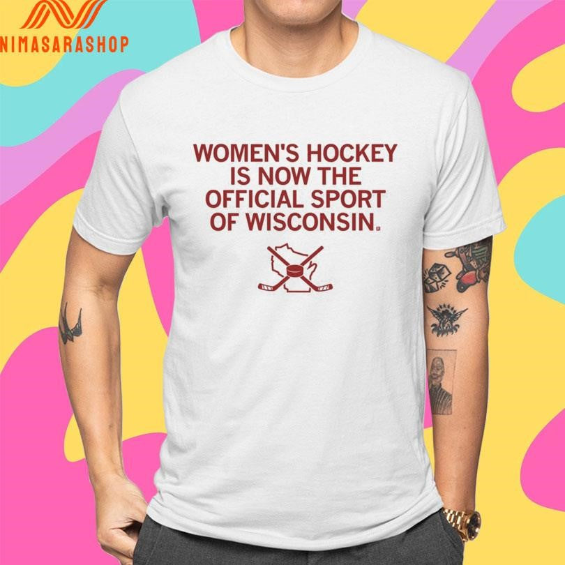 Women’s Hockey Is Now The Official Sport Of Wisconsin Shirts