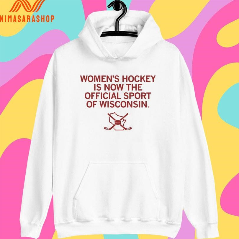 Women’s Hockey Is Now The Official Sport Of Wisconsin Shirts