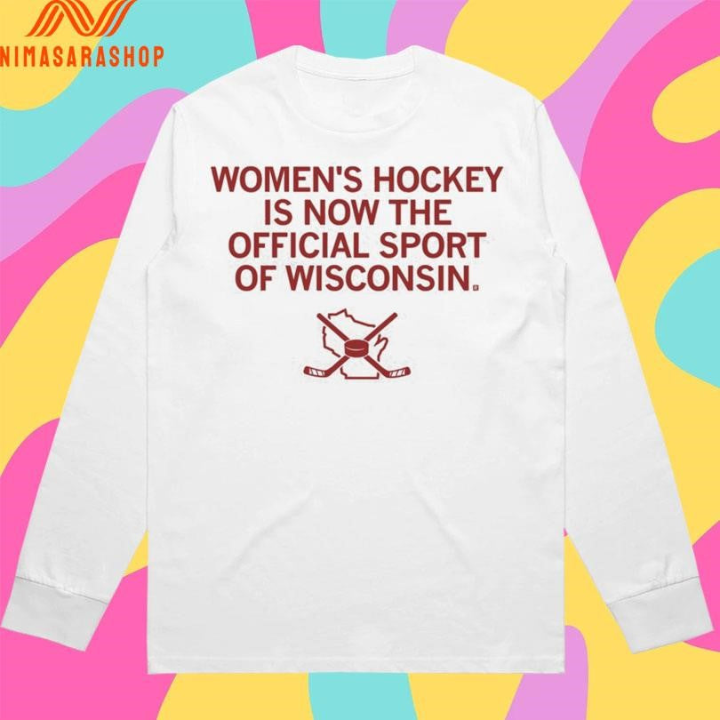 Women’s Hockey Is Now The Official Sport Of Wisconsin Shirts