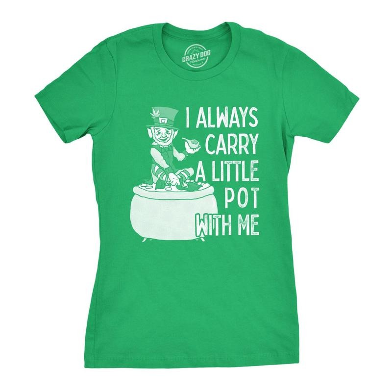 Womens I Always Carry A Little Pot With Me T Shirt Funny Saint Patricks Day Tee Hoodie, Sweatshirt | UrbanDripWear.com