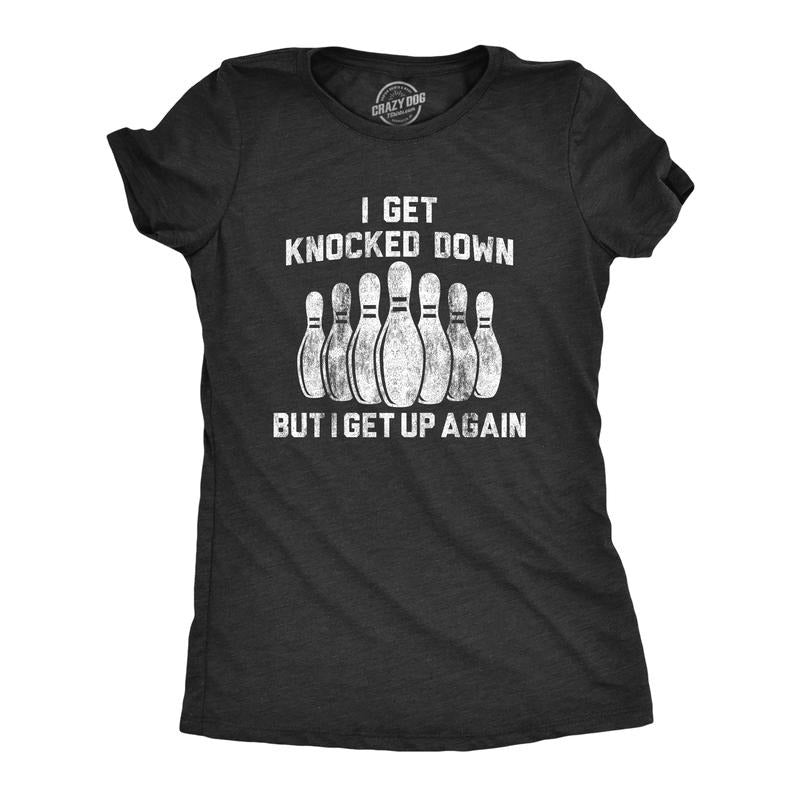Womens I Get Knocked Down But I Get Up Again T Shirt Funny Bowling Pin Graphic Novelty Tee Funny Womens T Shirts Cute...
