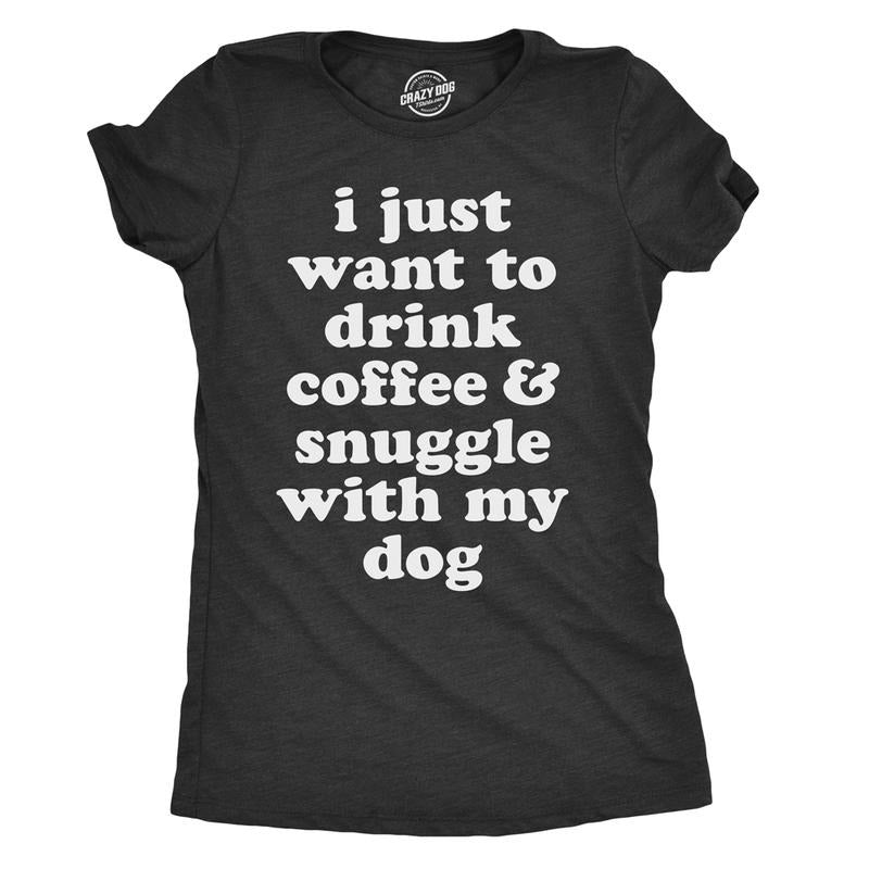 Womens I Just Want to Drink Coffee and Snuggle With My Dog Mom T shirt Funny Tee Funny Womens T Shirts Cute Slimming Top...