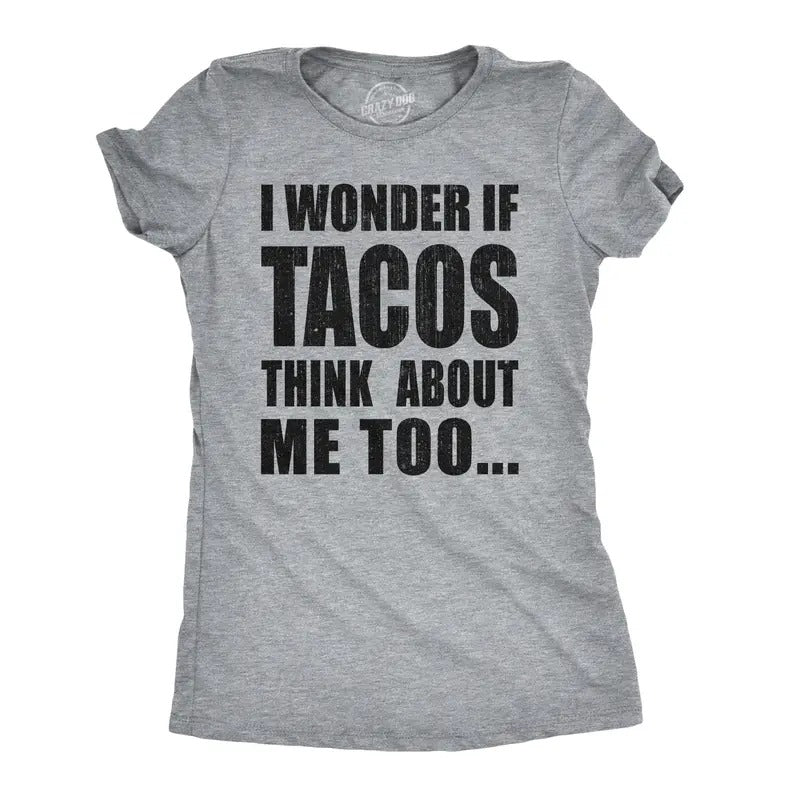 Womens I Wonder If Tacos Think About Me Too Funny Taco Tuesday Sarcastic Cool Funny Womens T Shirts Cute Slimming Top...