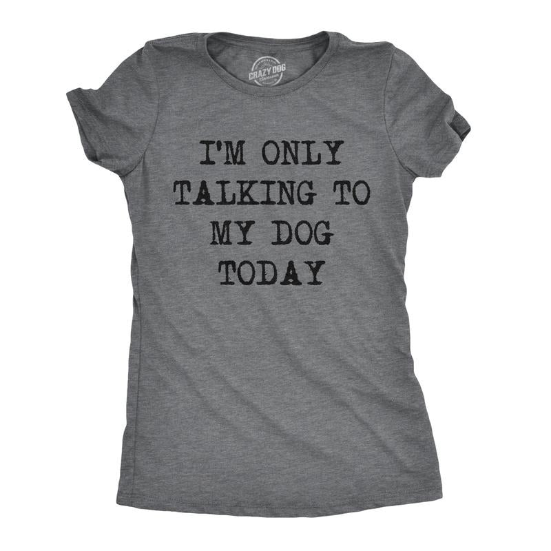 Womens I'm Only Talking to My Dog Today Funny Shirts Dog Lovers Novelty Cool T shirt Funny Womens T Shirts Cute Slimming...