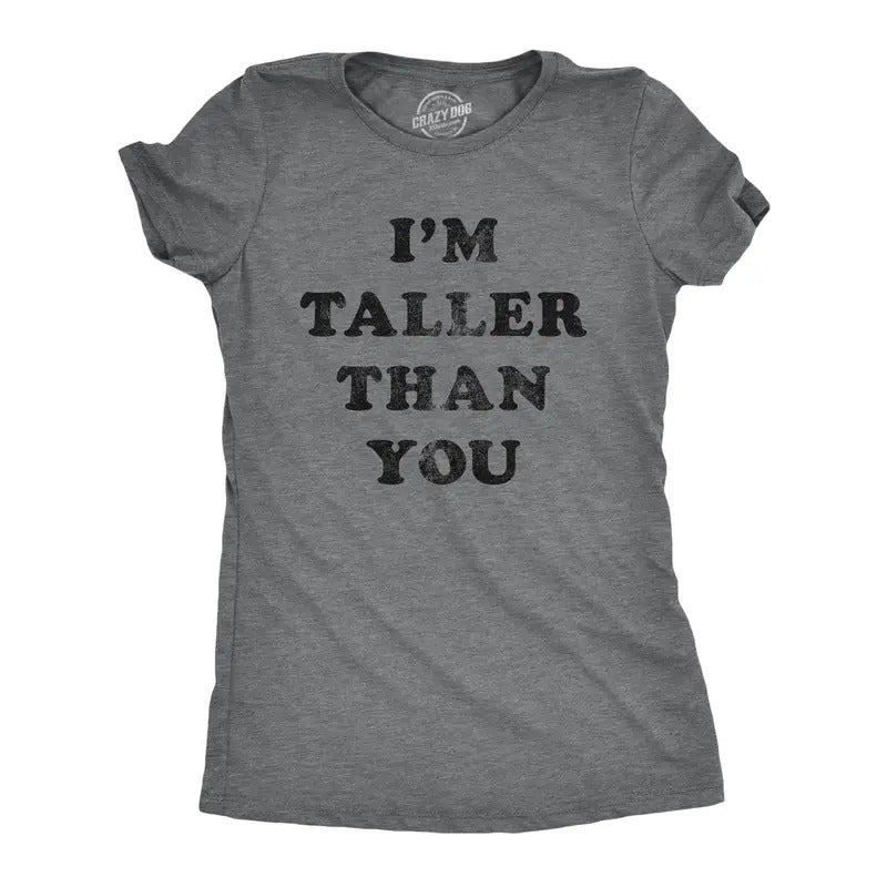 Womens I'm Taller Than You Tshirt Funny Height Graphic Novelty Tee Hoodie, Sweatshirt | UrbanDripWear.com