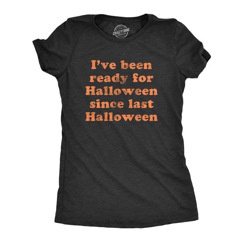 Womens I've Been Ready For Halloween Since Last Halloween T Shirt Funny Womens T Shirts Cute Slimming Top Comfortable...