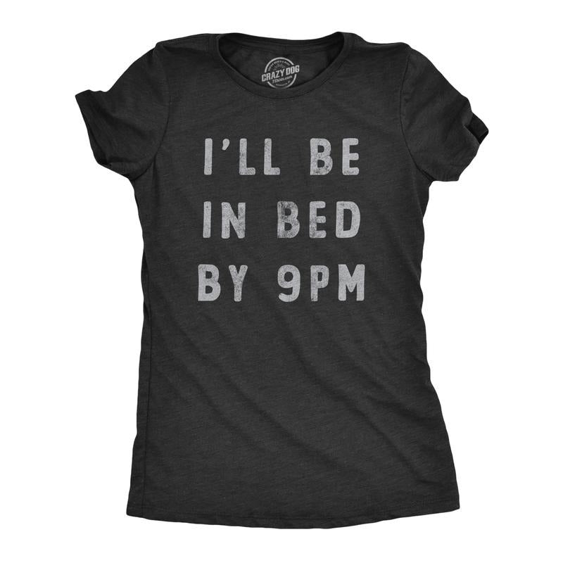 Womens Ill Be In Bed By 9 PM T Shirt Funny Early Sleepy Party For Ladies Funny Womens T Shirts Cute Slimming Top...