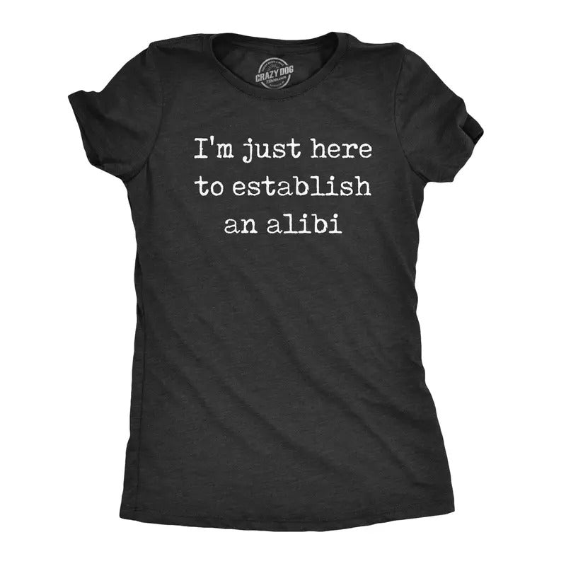 Womens Im Just Here to Establish An Alibi T Shirt Funny Sarcastic Tee Funny Womens T Shirts Cute Slimming Top Comfortable...