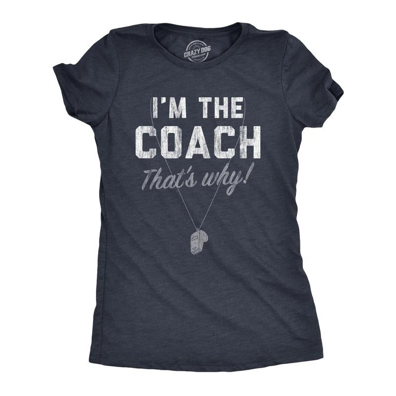 Womens Im The Coach Thats Why T Shirt Funny Sarcastic Sport Coaching Whistle Graphic Tee For Ladies Funny Womens T Shirts...
