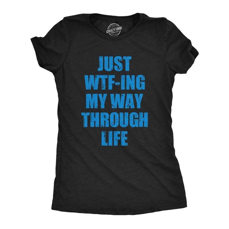 Womens Just WTFing My Way Through Life T Shirt Funny Crazy World Tee For Ladies Funny Womens T Shirts Cute Slimming Top...