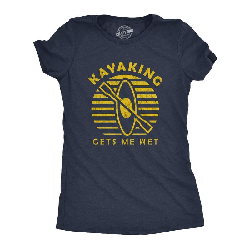 Womens Kayaking Gets Me Wet Tshirt Funny Outdoor Sexual Innuendo Paddle Graphic Tee Hoodie, Sweatshirt | UrbanDripWear.com