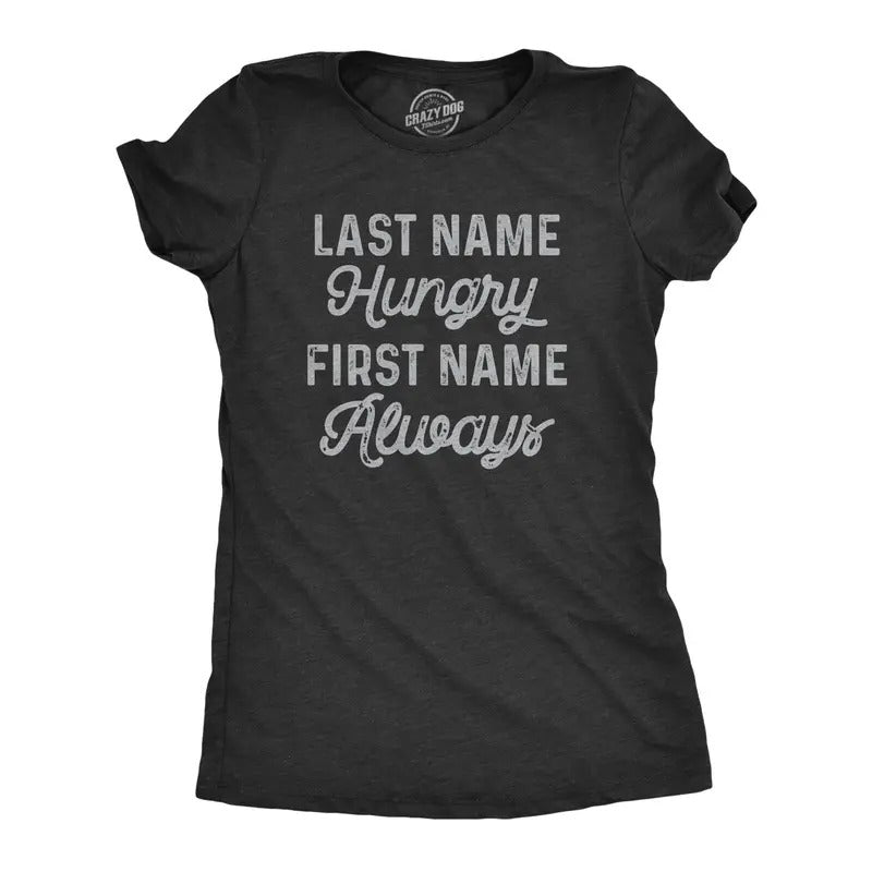 Womens Last Name Hungry First Name Always T Shirt Funny Food Eating Appetite Tee For Ladies Hoodie, Sweatshirt