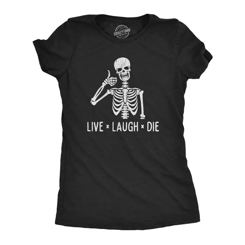 Womens Live Laugh Die T Shirt Funny Halloween Skeleton Sarcastic Quote Saying Graphic Novelty Tee Funny Womens T Shirts...