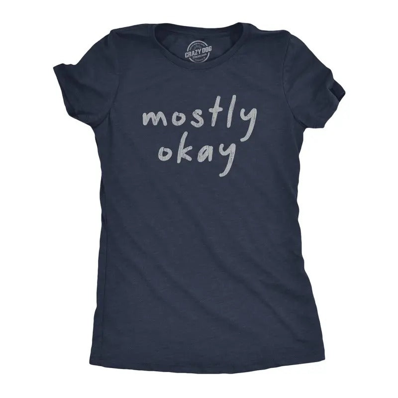 Womens Mostly Okay Tshirt Funny Sarcastic Bad Day Graphic Novelty Tee Hoodie, Sweatshirt | UrbanDripWear.com