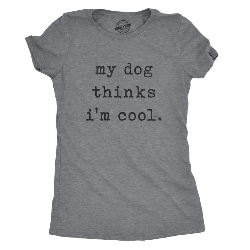 Womens My Dog Thinks Im Cool T shirt Funny Pet Lover Novelty Gift Cute Graphic Funny Womens T Shirts Cute Slimming Top...