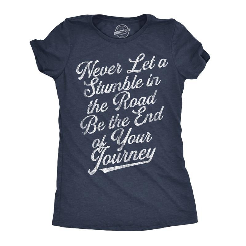 Womens Never Let A Stumble In The Road Be The End Of Your Journey Graphic Tee For Ladies Funny Womens T Shirts Cute...