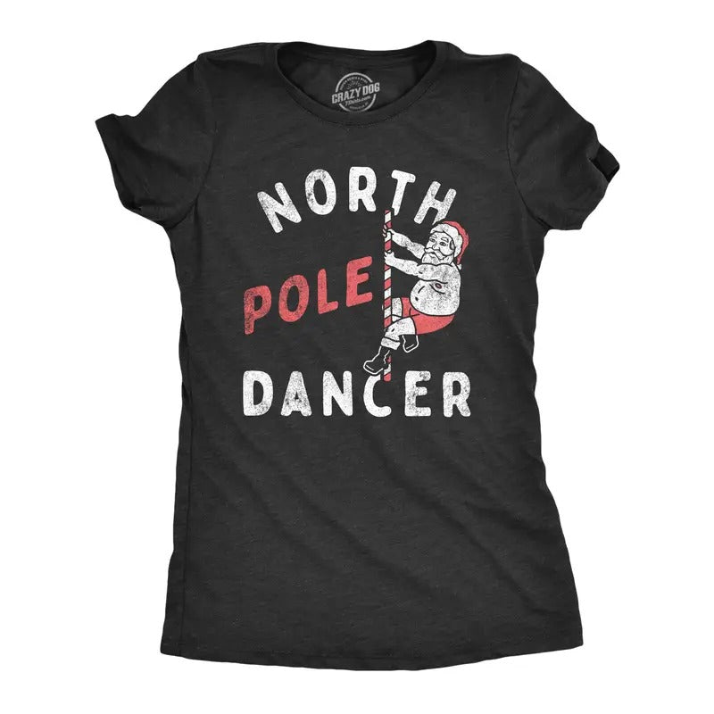 Womens North Pole Dancer T Shirt Funny Xmas Striper Santa Joke Tee For Ladies Hoodie, Sweatshirt | UrbanDripWear.com