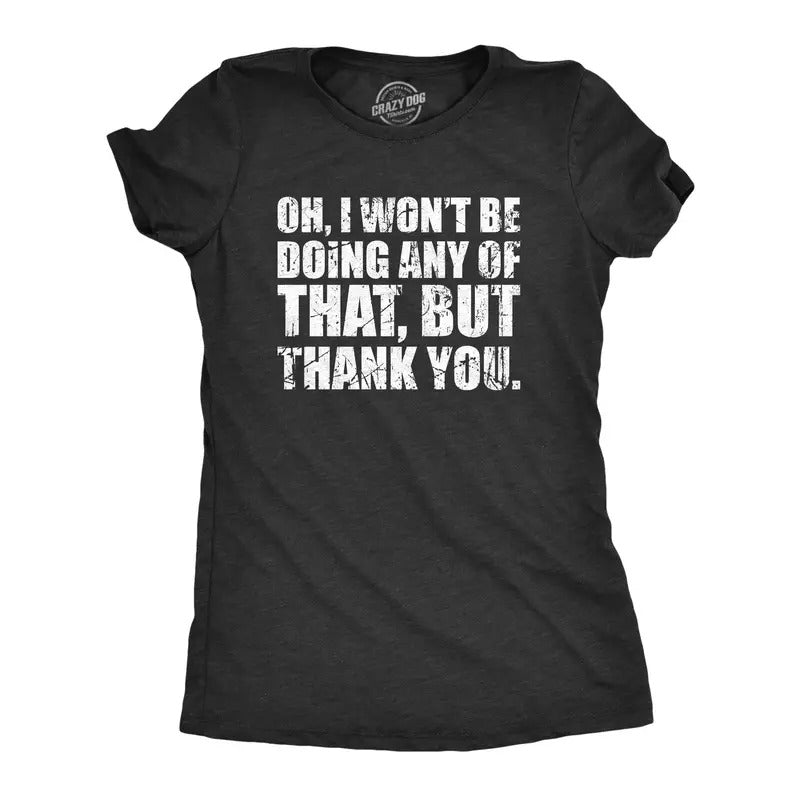 Womens Oh I Wont Be Doing Any Of That But Thank You T Shirt Funny Sarcastic Introvert Joke Tee For Ladies Funny Womens T...