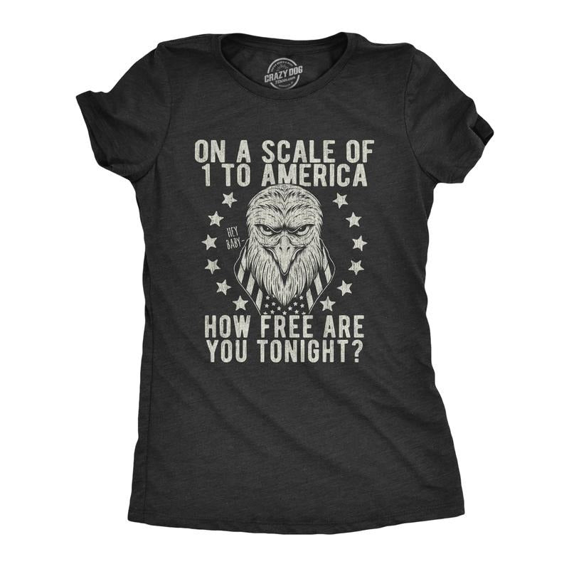 Womens On A Scale Of 1 To America How Free Are You Tonight T Shirt Funny Pick Up Line Tee Funny Womens T Shirts Cute...