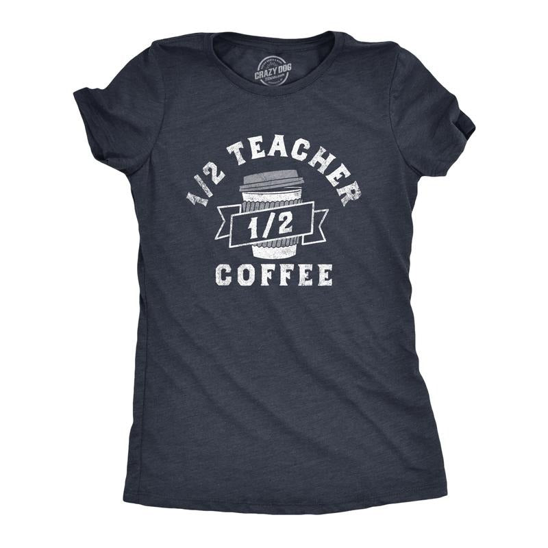 Womens One Half Teacher One Half Coffee T Shirt Funny School Classroom Teaching Caffeine Lovers Tee For Ladies Funny...