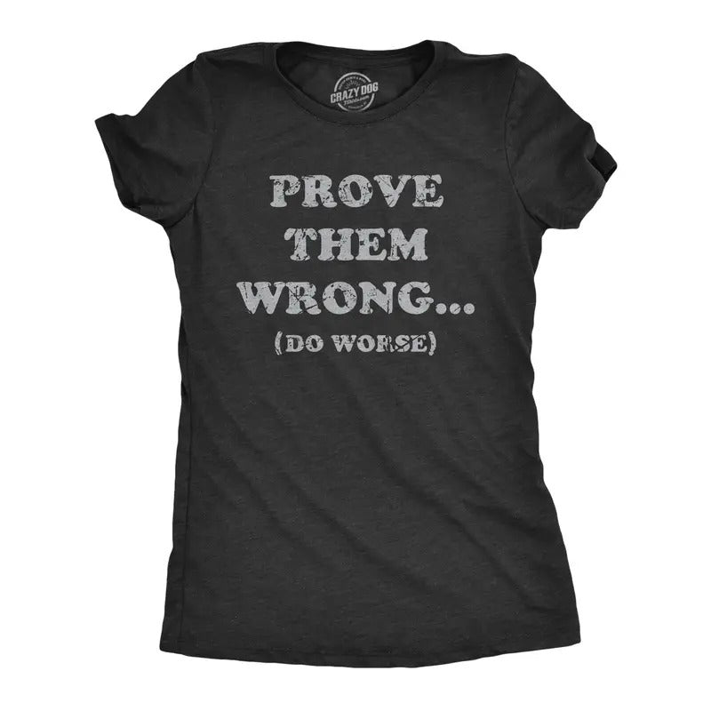 Womens Prove Them Wrong Do Worse T Shirt Funny Motivational Joke Tee For Ladies Hoodie, Sweatshirt | UrbanDripWear.com