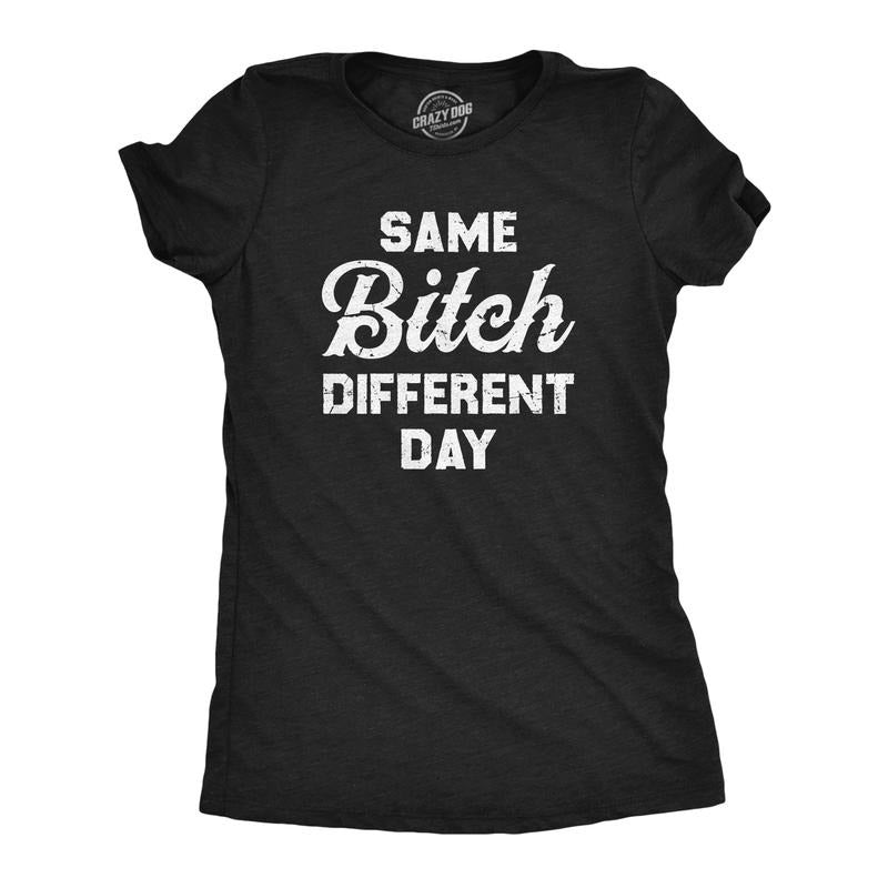 Womens Same Bitch Different Day T Shirt Funny Offensive Vulgar Joke Tee for Ladies Funny Womens T Shirts Cute Slimming...