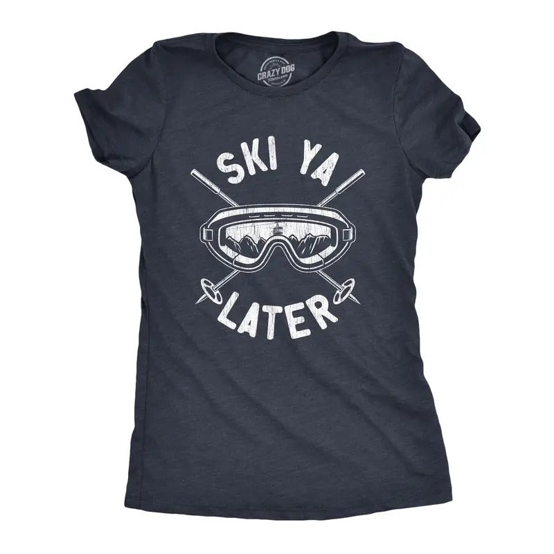 Womens Ski Ya Later T Shirt Funny Sarcastic Skiing Goggles Poles Mountain Graphic Tee For Ladies Funny Womens T Shirts...