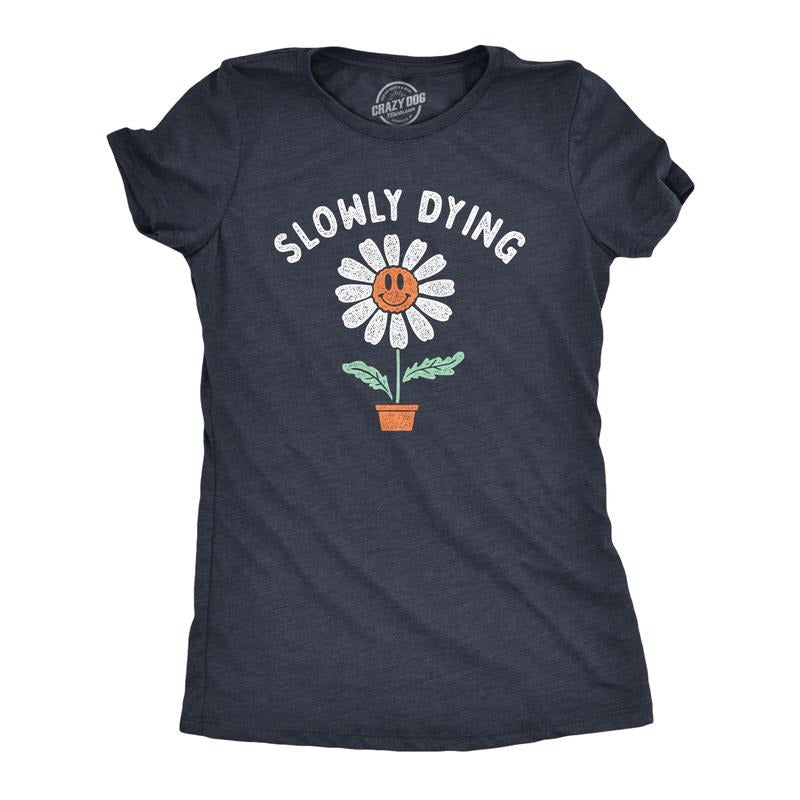Womens Slowly Dying T Shirt Funny Smiling Happy Flower Sarcastic Joke Tee for Ladies Funny Womens T Shirts Cute Slimming...