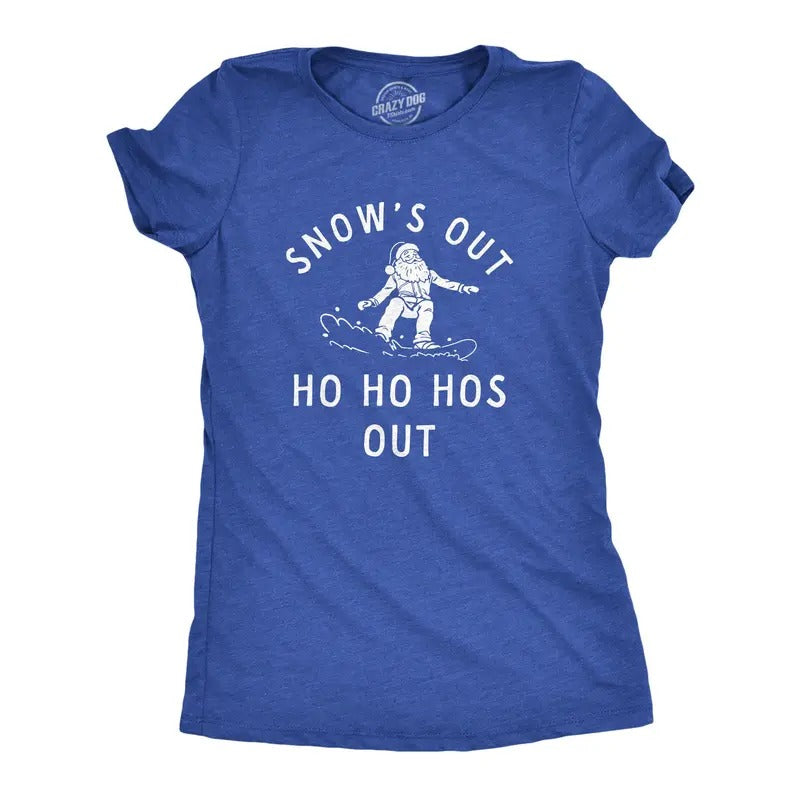 Womens Snows Out Ho Ho Hos Out T Shirt Funny Snowboarding Santa Xmas Joke Tee For Ladies Hoodie, Sweatshirt