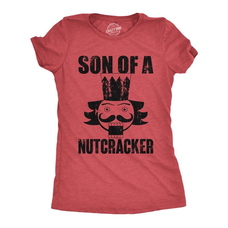 Womens Son Of A Nutcracker T Shirt Funny Xmas Holiday Season Lovers Joke Tee For Ladies Funny Womens T Shirts Cute...