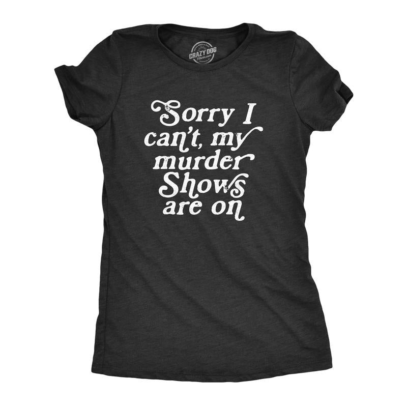 Womens Sorry I Cant My Murder Shows Are On T Shirt Funny True Crime Lovers Tee For Ladies Funny Womens T Shirts Cute...