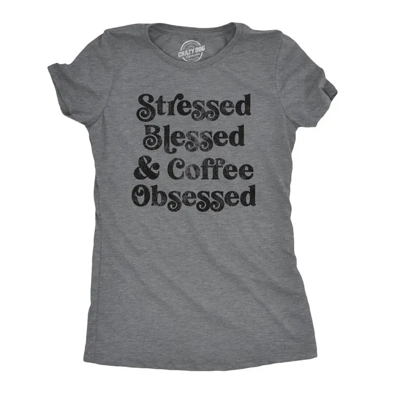 Womens Stressed Blessed And Coffee Obsessed Tshirt Caffiene Addict Humor Novelty Tee Hoodie, Sweatshirt | UrbanDripWear.com