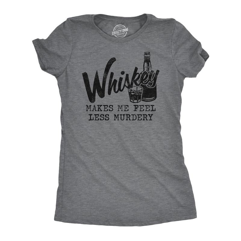 Womens Whiskey Makes Me Feel Less Murdery T Shirt Funny Drinking Tee Hilarious Saying Funny Womens T Shirts Cute Slimming...