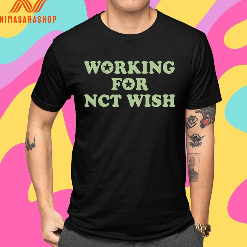 Working For Nct Wish Shirts