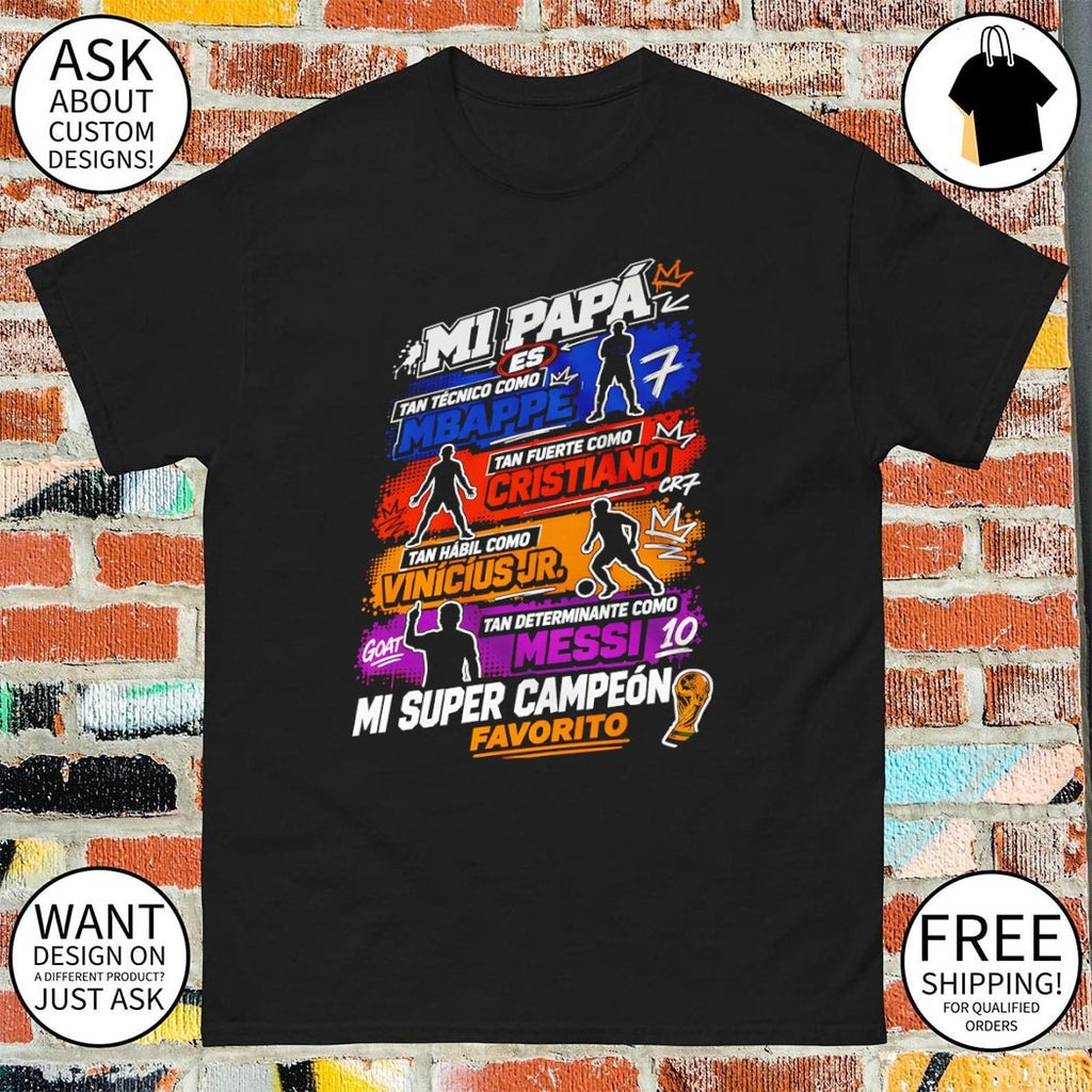 World Cup 2026 M1 Papa Es Tan Tecnico Comom Mbappe Tan Fuerte Como Enl Cristiano Tan Habil Como Vinicius Jr. shirt