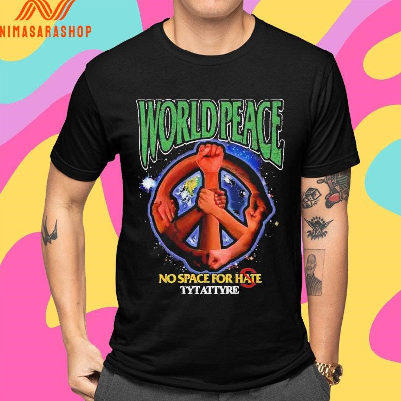 World Peace No Space For Hate Tyt Attyre Shirts