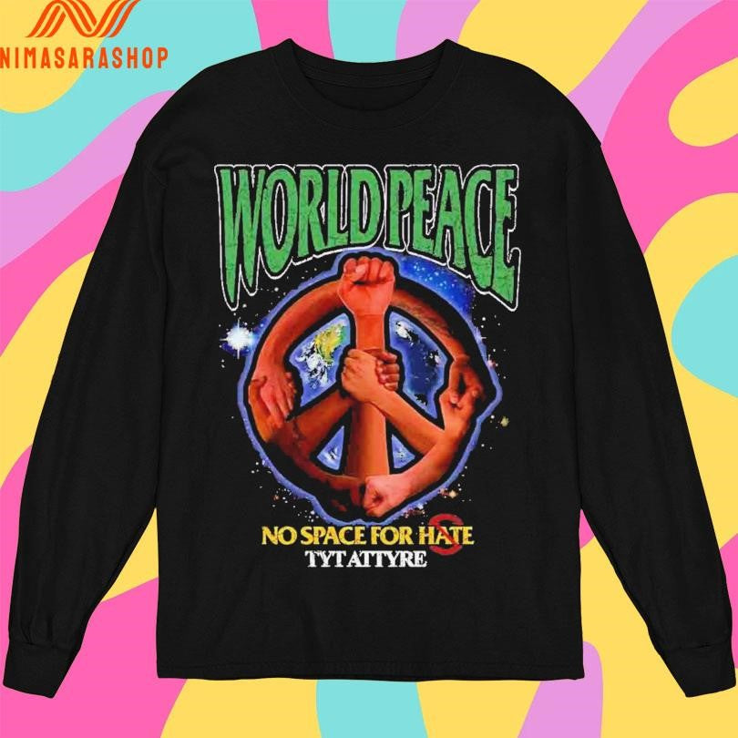 World Peace No Space For Hate Tyt Attyre Shirts