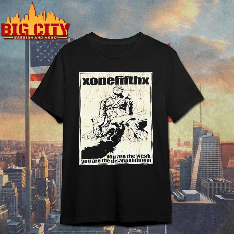 Xonefifthx You Are The Weak You Are The Disappointment Shirt